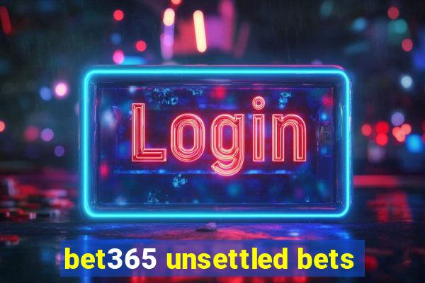 bet365 unsettled bets